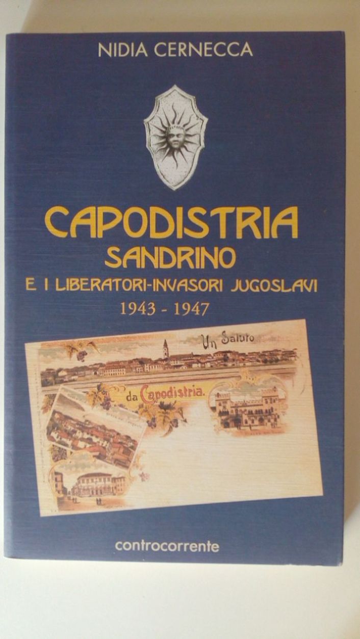CAPODISTRIA. SANDRINO E I LIBERATORI-INVASORI JUGOSLAVI 1943-1947